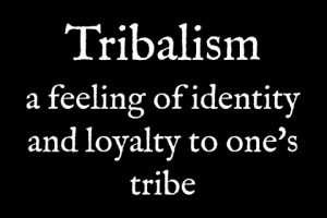 Tribalism: – (Mindset Media News!)